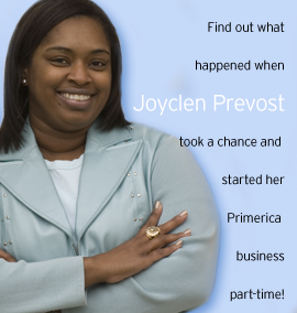 Find out what happened when Joyclen Prevost took a chance and started her Primerica business part-time!